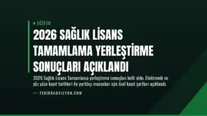 2026 Sağlık Lisans Tamamlama Yerleştirme Sonuçları Açıklandı