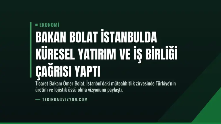 Bakan Bolat İstanbulda Küresel Yatırım ve İş Birliği Çağrısı Yaptı