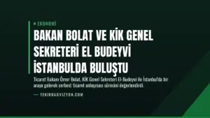 Bakan Bolat ve KİK Genel Sekreteri El Budeyvi İstanbulda Buluştu