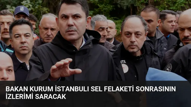 Bakan Kurum İstanbulı Sel Felaketi Sonrasının İzlerimi Saracak