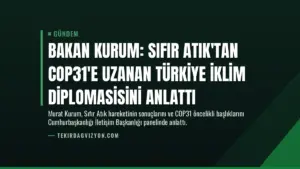 Bakan Kurum: Sıfır Atık'tan COP31'e uzanan Türkiye iklim diplomasisini anlattı