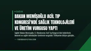 Bakan Memişoğlu Acil Tıp Kongresi’nde Sağlık Teknolojileri ve Üretim Vurgusu Yaptı