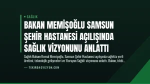 Bakan Memişoğlu Samsun Şehir Hastanesi Açılışında Sağlık Vizyonunu Anlattı