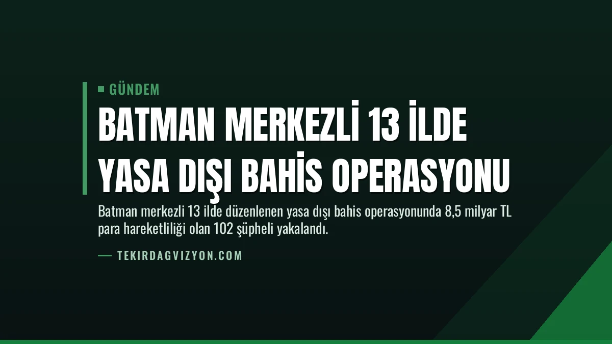 Batman Merkezli 13 İlde Yasa Dışı Bahis Operasyonu
