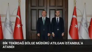 BİK Tekirdağ Bölge Müdürü Atılgan İstanbul’a Atandı