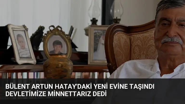 Bülent Artun Hatay’daki Yeni Evine Taşındı Devletimize Minnettarız Dedi