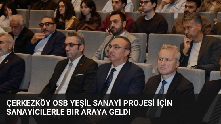 Çerkezköy OSB Yeşil Sanayi Projesi için sanayicilerle bir araya geldi