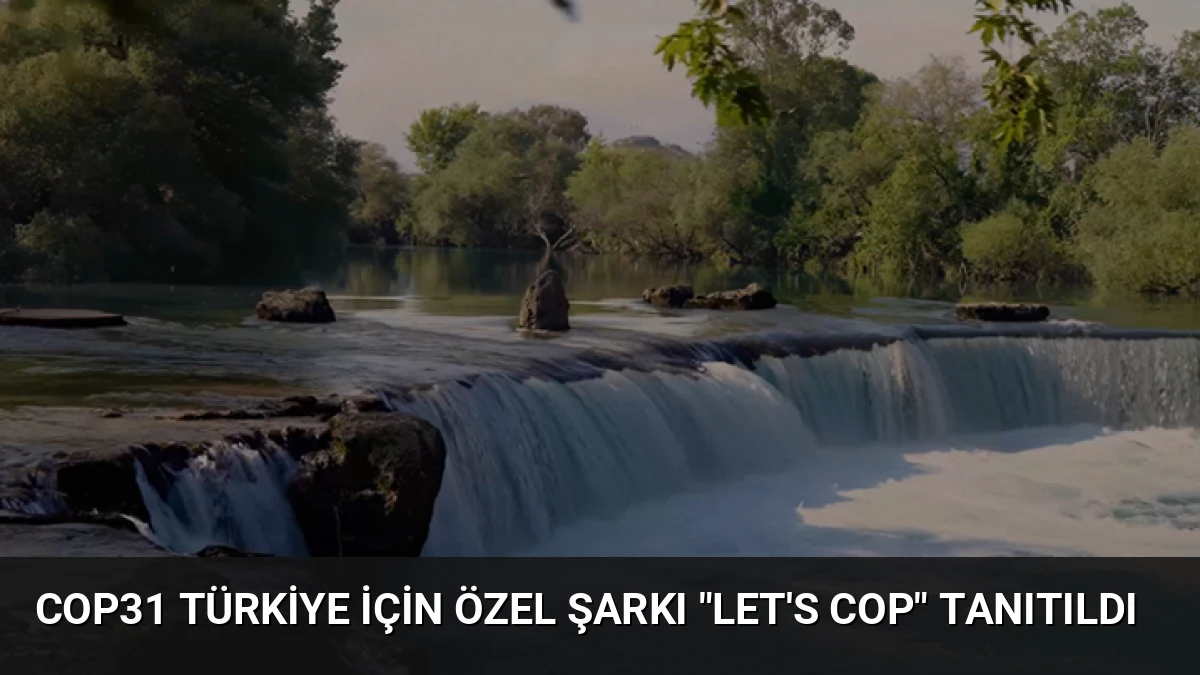 COP31 Türkiye İçin Özel Şarkı “Let’s COP” Tanıtıldı