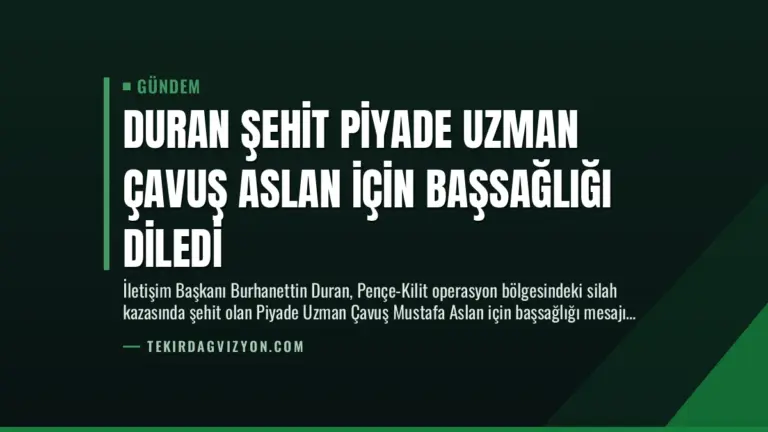 Duran Şehit Piyade Uzman Çavuş Aslan İçin Başsağlığı Diledi