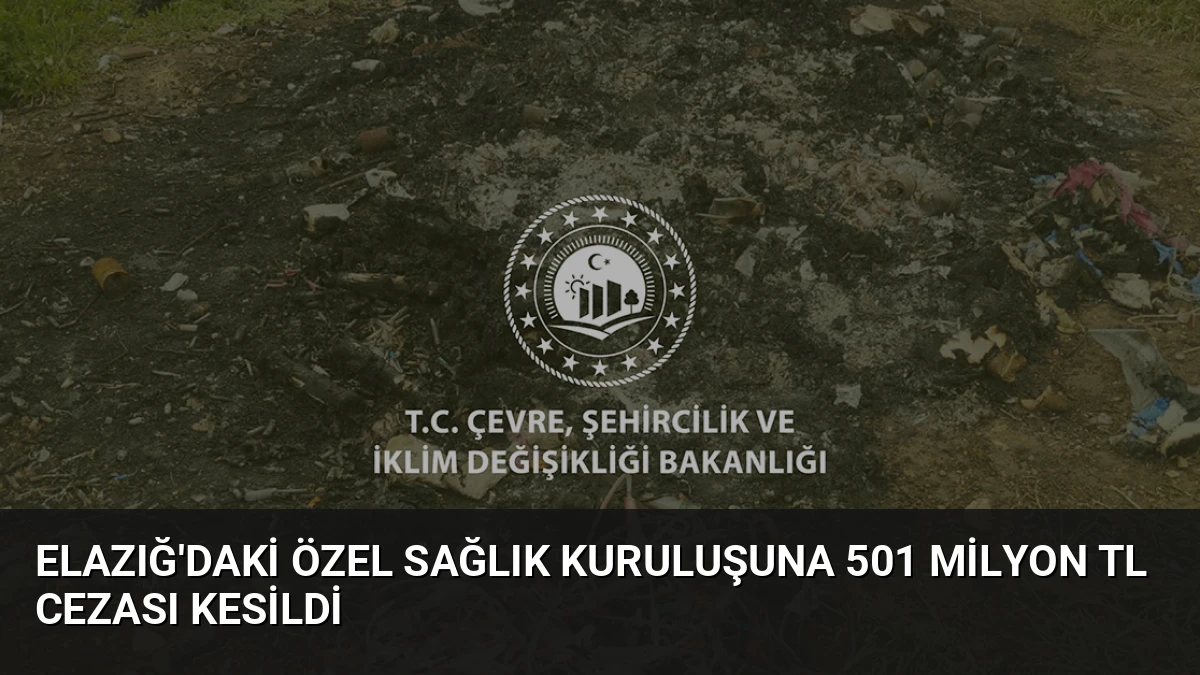 Elazığ’daki Özel Sağlık Kuruluşuna 501 Milyon TL Cezası Kesildi
