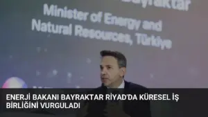 Enerji Bakanı Bayraktar Riyad’da Küresel İş Birliğini Vurguladı