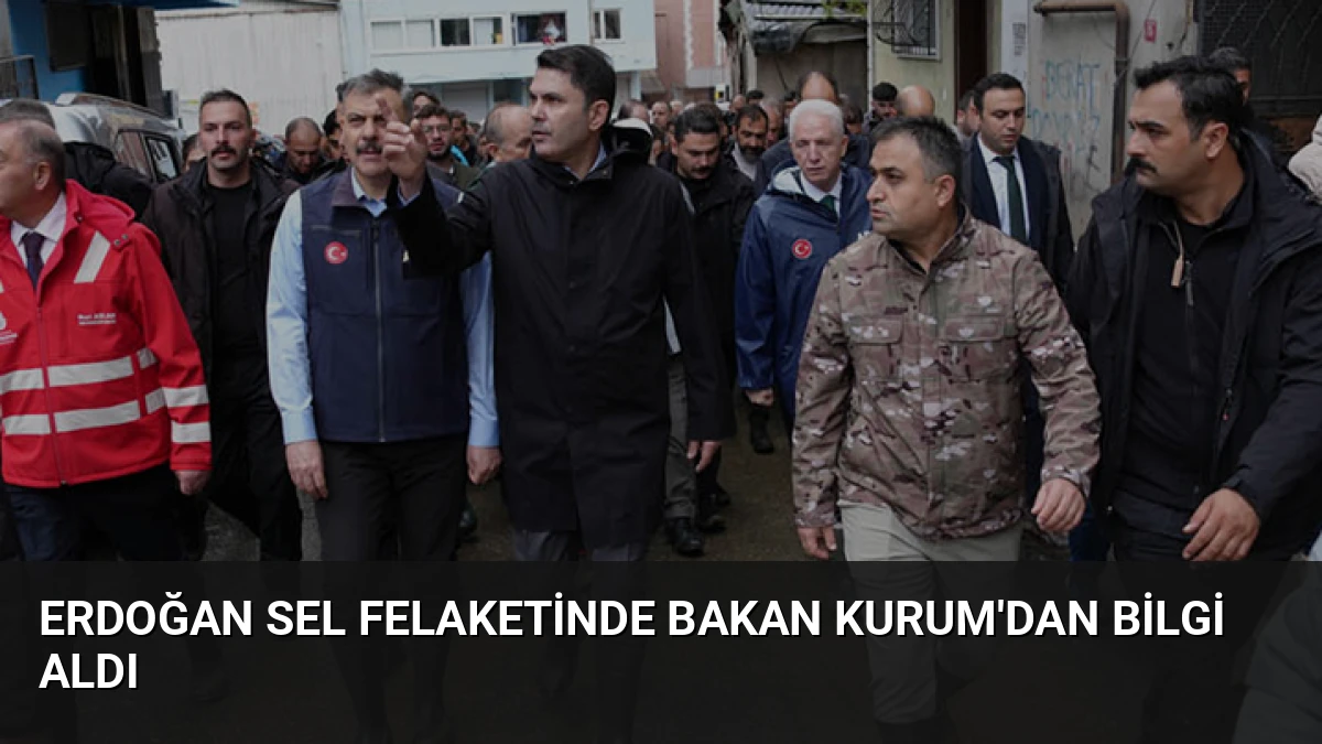 Erdoğan Sel Felaketinde Bakan Kurum’dan Bilgi Aldı