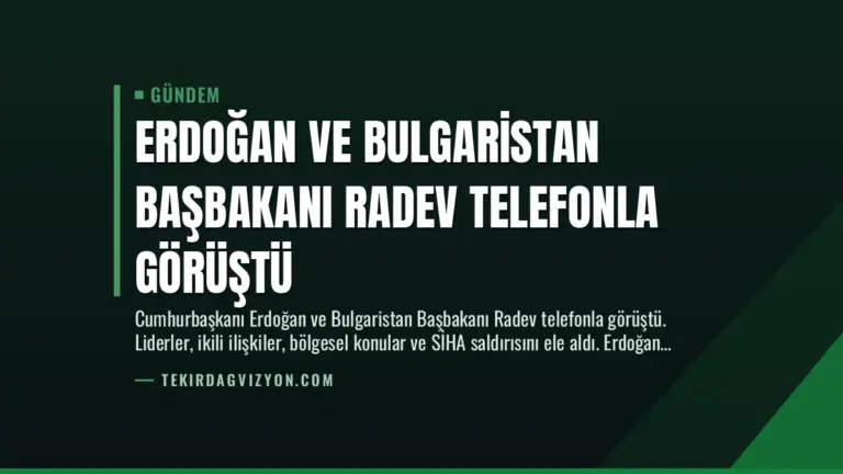 Erdoğan ve Bulgaristan Başbakanı Radev Telefonla Görüştü