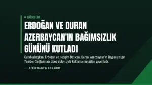Erdoğan ve Duran Azerbaycan’ın Bağımsızlık Gününü Kutladı