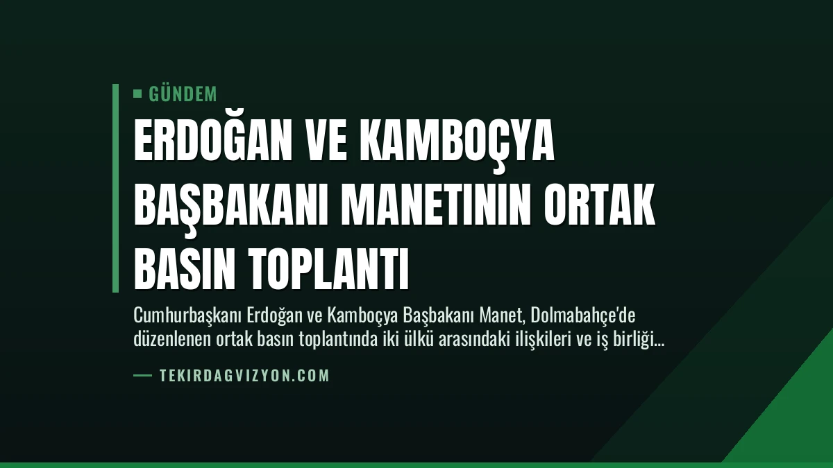 Erdoğan ve Kamboçya Başbakanı Manetının Ortak Basın Toplantı