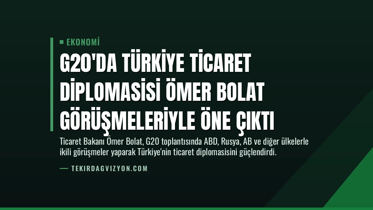 G20’da Türkiye Ticaret Diplomasisi Ömer Bolat Görüşmeleriyle Öne Çıktı