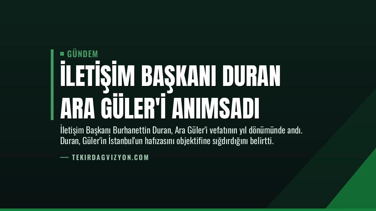 İletişim Başkanı Duran Ara Güler’i Anımsadı