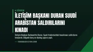 İletişim Başkanı Duran Suudi Arabistan Saldırılarını Kınadı