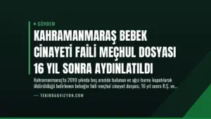 Kahramanmaraş Bebek Cinayeti Faili Meçhul Dosyası 16 Yıl Sonra Aydınlatıldı