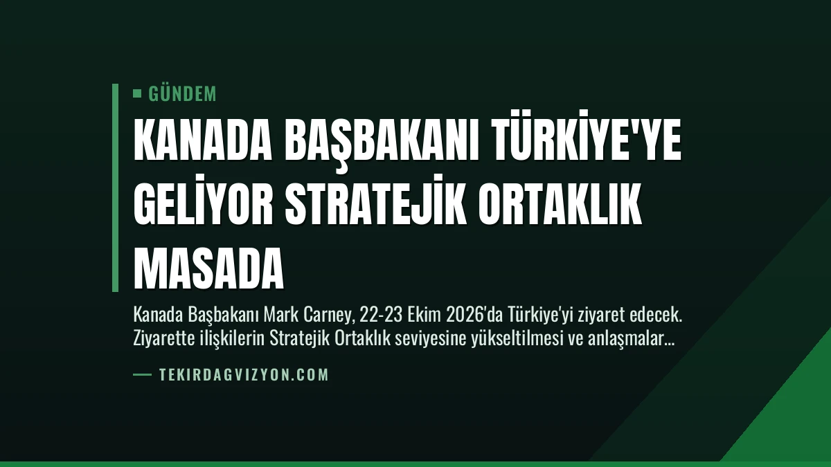 Kanada Başbakanı Türkiye’ye Geliyor Stratejik Ortaklık Masada