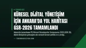 Küresel Dijital Yönetişim İçin Ankara’da Yol Haritası GSR-2026 Tamamlandı