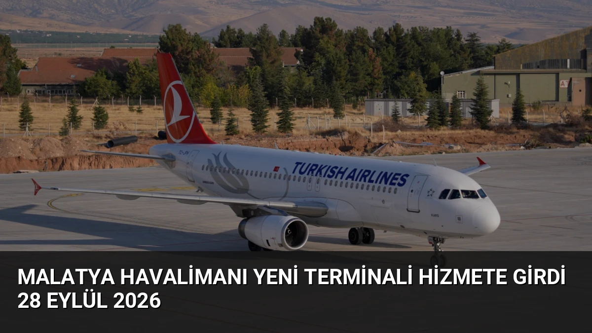 Malatya Havalimanı Yeni Terminali Hizmete Girdi 28 Eylül 2026