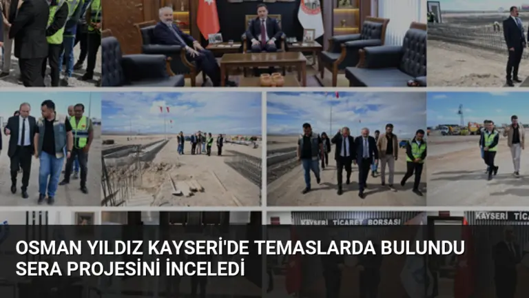 Osman Yıldız Kayseri’de Temaslarda Bulundu Sera Projesini İnceledi