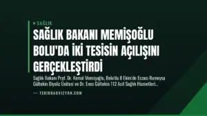 Sağlık Bakanı Memişoğlu Bolu’da İki Tesisin Açılışını Gerçekleştirdi