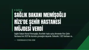 Sağlık Bakanı Memişoğlu Rize’de Şehir Hastanesi Müjdesi Verdi