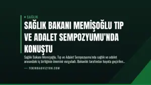 Sağlık Bakanı Memişoğlu Tıp ve Adalet Sempozyumu’nda Konuştu
