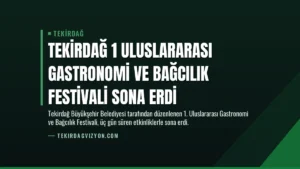 Tekirdağ 1 Uluslararası Gastronomi ve Bağcılık Festivali Sona Erdi