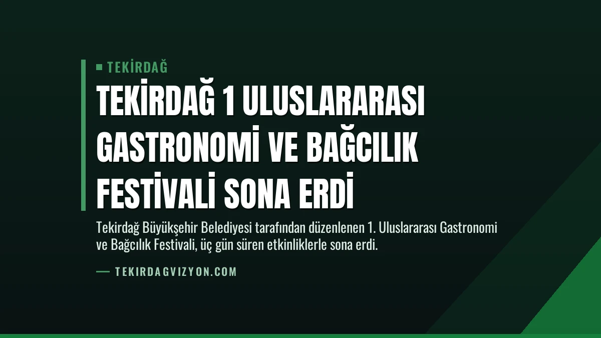 Tekirdağ 1 Uluslararası Gastronomi ve Bağcılık Festivali Sona Erdi