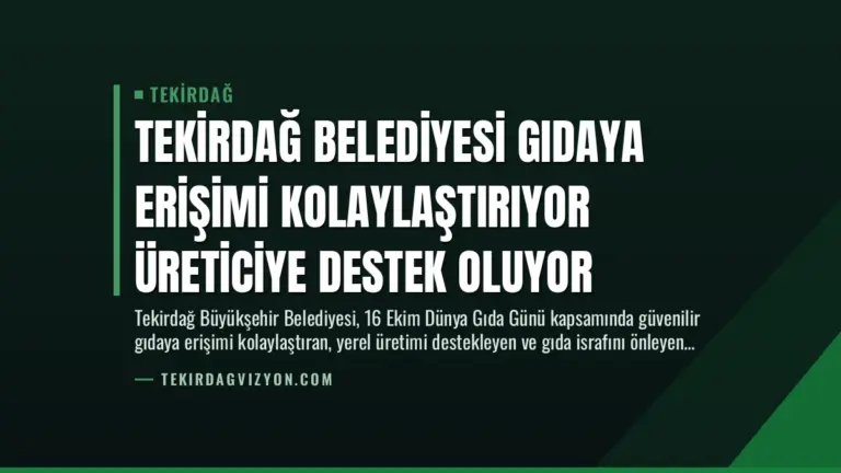 Tekirdağ Belediyesi Gıdaya Erişimi Kolaylaştırıyor Üreticiye Destek Oluyor