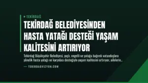 Tekirdağ Belediyesinden Hasta Yatağı Desteği Yaşam Kalitesini Artırıyor