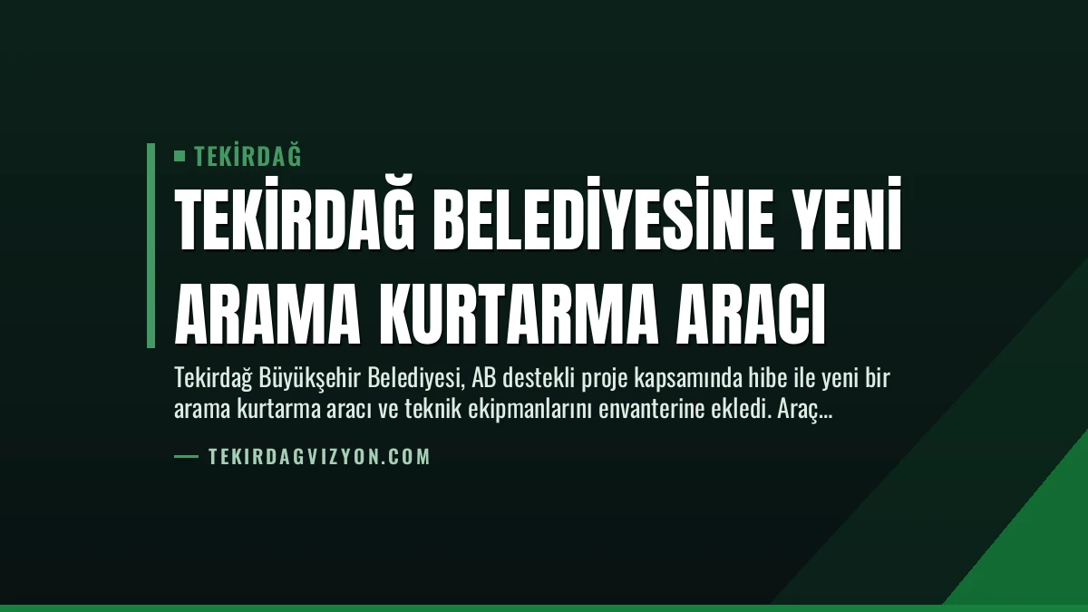 Tekirdağ Belediyesine Yeni Arama Kurtarma Aracı