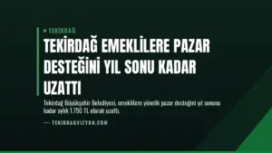 Tekirdağ Emeklilere Pazar Desteğini Yıl Sonu Kadar Uzattı