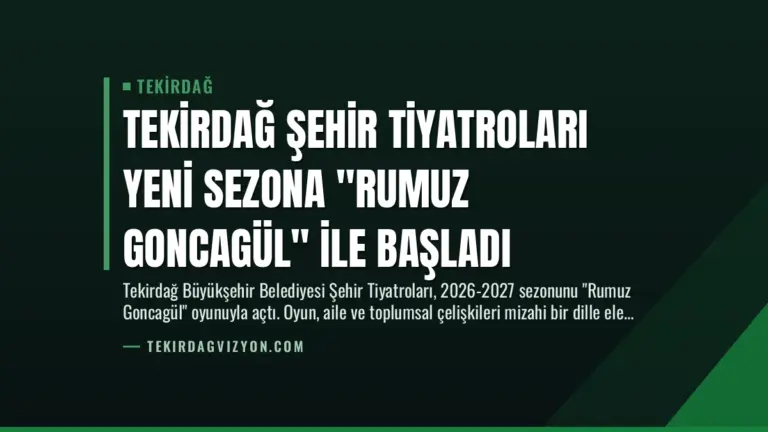 Tekirdağ Şehir Tiyatroları Yeni Sezona “Rumuz Goncagül” ile Başladı