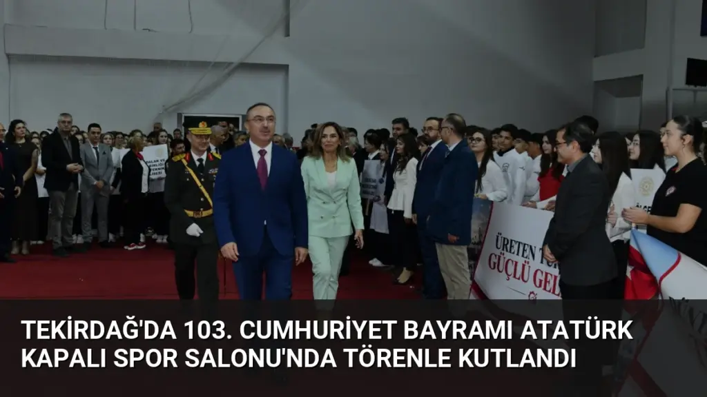 Tekirdağ'da 103. Cumhuriyet Bayramı Atatürk Kapalı Spor Salonu'nda Törenle Kutlandı