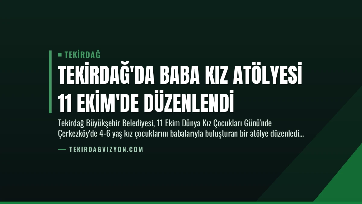 Tekirdağ’da Baba Kız Atölyesi 11 Ekim’de Düzenlendi