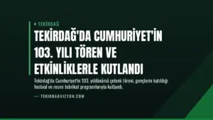 Tekirdağ'da Cumhuriyet'in 103. Yılı Tören ve Etkinliklerle Kutlandı