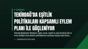 Tekirdağ’da Eşitlik Politikaları Kapsamlı Eylem Planı İle Güçleniyor