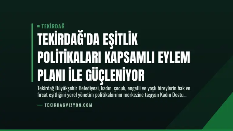 Tekirdağ’da Eşitlik Politikaları Kapsamlı Eylem Planı İle Güçleniyor