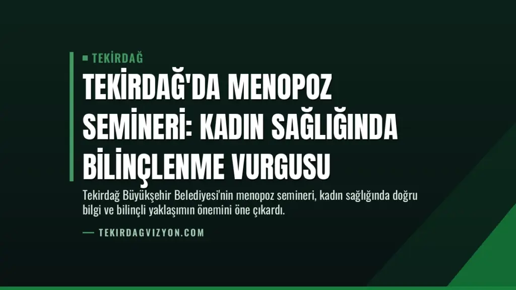 Tekirdağ'da Menopoz Semineri: Kadın Sağlığında Bilinçlenme Vurgusu