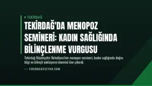 Tekirdağ'da Menopoz Semineri: Kadın Sağlığında Bilinçlenme Vurgusu