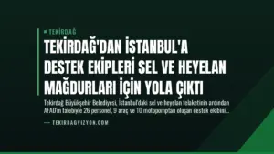 Tekirdağ’dan İstanbul’a Destek Ekipleri Sel ve Heyelan Mağdurları İçin Yola Çıktı