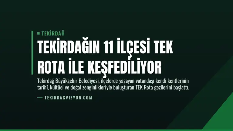 Tekirdağın 11 ilçesi TEK Rota ile Keşfediliyor