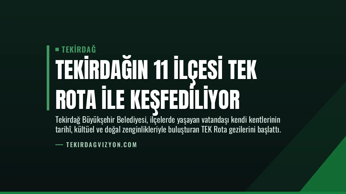 Tekirdağın 11 ilçesi TEK Rota ile Keşfediliyor
