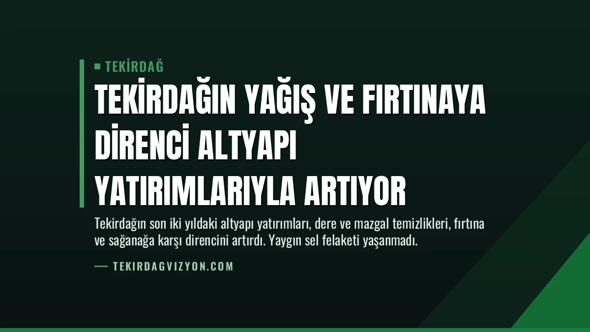 Tekirdağın Yağış ve Fırtınaya Direnci Altyapı Yatırımlarıyla Artıyor