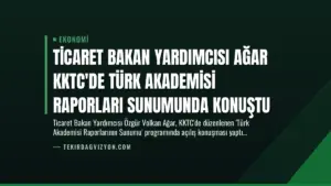 Ticaret Bakan Yardımcısı Ağar KKTC’de Türk Akademisi Raporları Sunumunda Konuştu