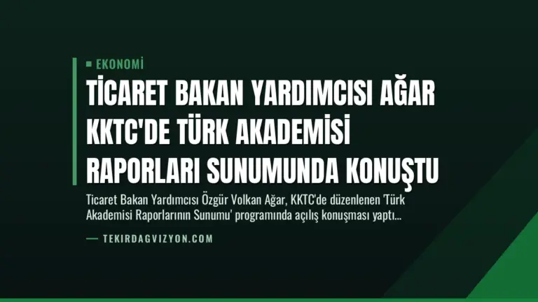 Ticaret Bakan Yardımcısı Ağar KKTC’de Türk Akademisi Raporları Sunumunda Konuştu